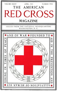 The American Red Cross Magazine (Vol. 8, No. 2, April 1913), American National Red Cross